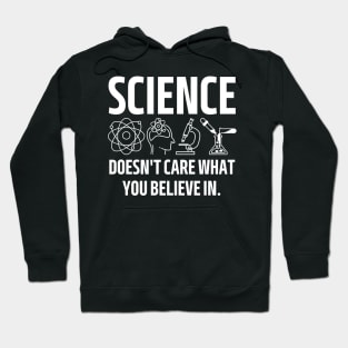 science doesn't care what you believe in. Hoodie